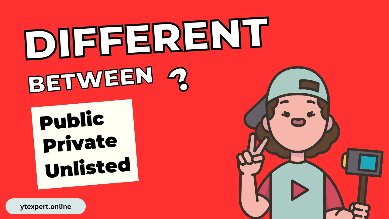 Differences Between Public, Unlisted, and Private Videos on YouTube